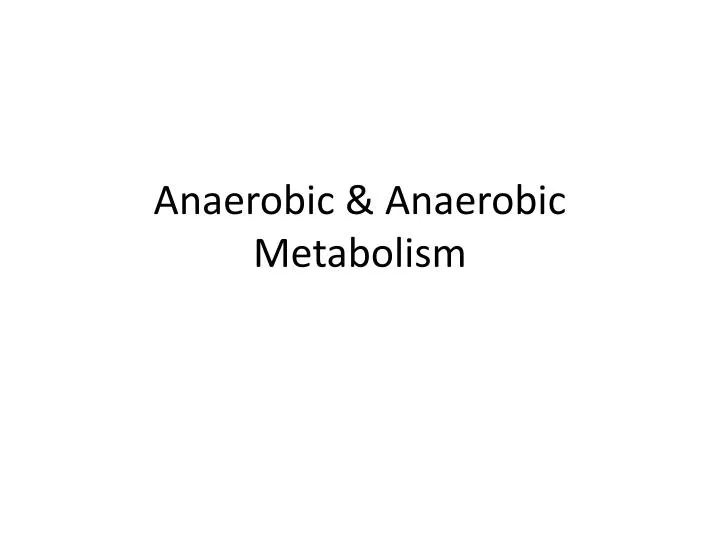 anaerobic anaerobic metabolism
