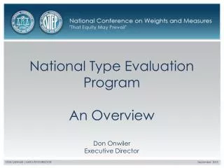 National Type Evaluation Program An Overview Don Onwiler Executive Director