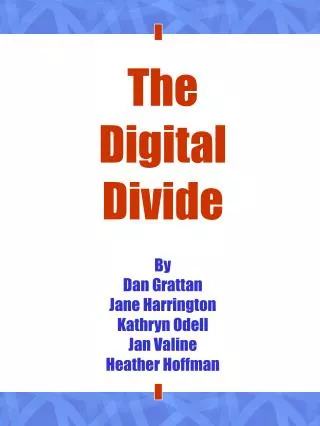 The Digital Divide By Dan Grattan Jane Harrington Kathryn Odell Jan Valine Heather Hoffman