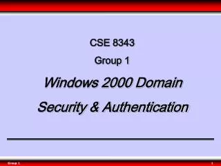 CSE 8343 Group 1 Windows 2000 Domain Security &amp; Authentication