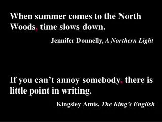When summer comes to the North Woods , time slows down. Jennifer Donnelly, A Northern Light