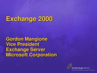 Exchange 2000 Gordon Mangione Vice President Exchange Server Microsoft Corporation