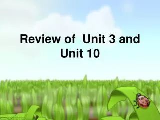 Review of Unit 3 and Unit 10