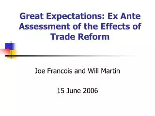 Great Expectations: Ex Ante Assessment of the Effects of Trade Reform