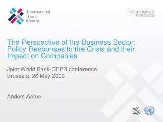 Joint World Bank-CEPR conference Brussels, 26 May 2009 Anders Aeroe
