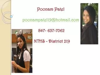 Poonam Patel poonampatel19@hotmail 847- 637-7062 NTHS - District 219