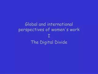Global and international perspectives of women's work I The Digital Divide