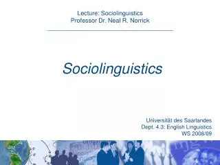 Lecture: Sociolinguistics Professor Dr. Neal R. Norrick _____________________________________