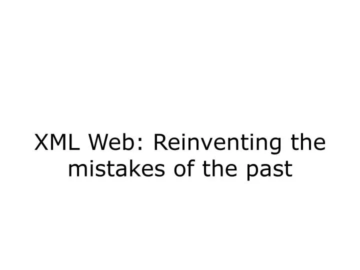 xml web reinventing the mistakes of the past