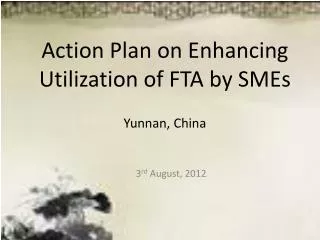 Action Plan on Enhancing Utilization of FTA by SMEs Yunnan, China