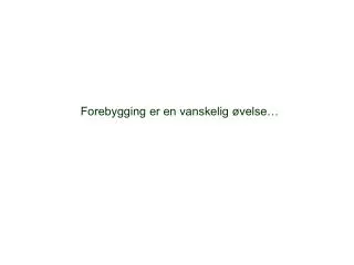 forebygging er en vanskelig velse