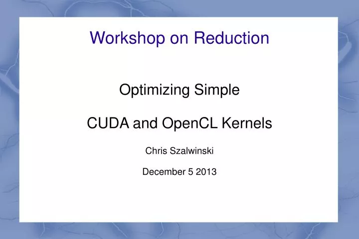 optimizing simple cuda and opencl kernels chris szalwinski december 5 2013