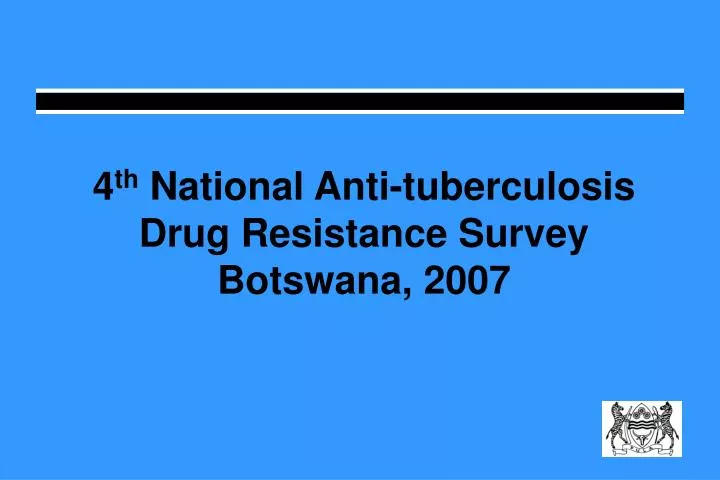 4 th national anti tuberculosis drug resistance survey botswana 2007