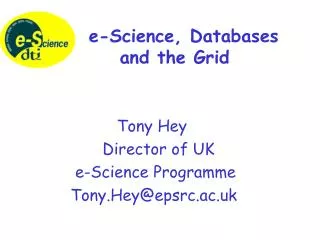 Tony Hey 			Director of UK 		 e-Science Programme 		Tony.Hey@epsrc.ac.uk