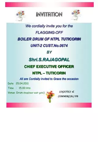 We cordially invite you for the FLAGGING-OFF BOILER DRUM OF NTPL TUTICORIN UNIT-2 CUST.No.0674