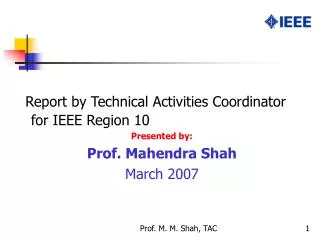 Report by Technical Activities Coordinator for IEEE Region 10 Presented by: