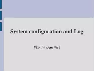 System configuration and Log