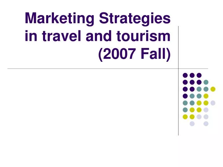 marketing strategies in travel and tourism 2007 fall