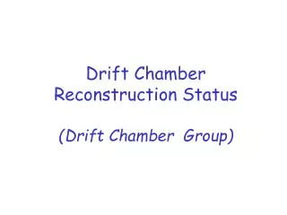 Drift Chamber Reconstruction Status (Drift Chamber Group)