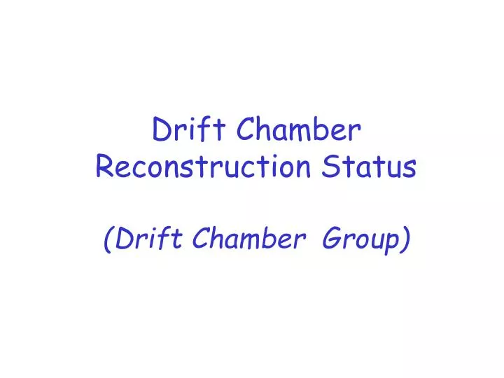 drift chamber reconstruction status drift chamber group