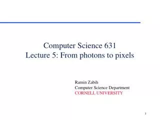 Computer Science 631 Lecture 5: From photons to pixels