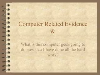 Computer Related Evidence &amp;