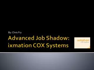 Advanced Job Shadow: ixmation COX Systems