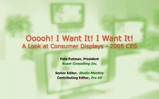 Ooooh! I Want It! I Want It! A Look at Consumer Displays - 2005 CES