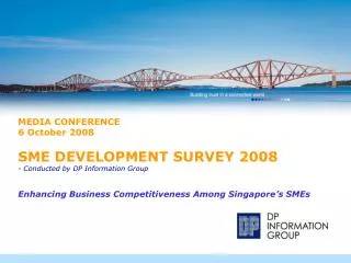 MEDIA CONFERENCE 6 October 2008 SME DEVELOPMENT SURVEY 2008 - Conducted by DP Information Group