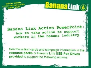 Banana Link Action PowerPoint: how to take action to support workers in the banana industry