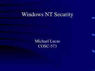 Windows NT Security Michael Lucas COSC-573