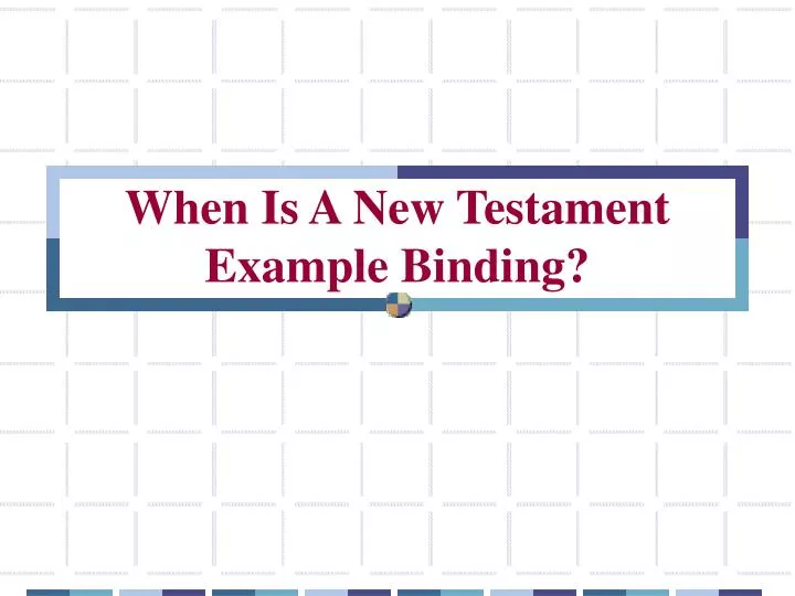 when is a new testament example binding