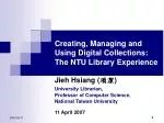 Creating, Managing and Using Digital Collections: The NTU Library Experience - slide 1