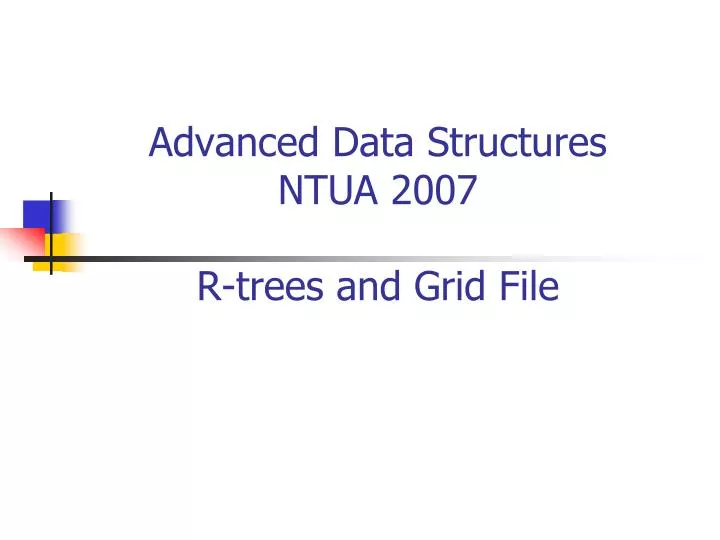 advanced data structures ntua 2007 r trees and grid file