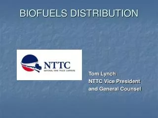 BIOFUELS DISTRIBUTION 						Tom Lynch 						NTTC Vice President 						and General Counsel