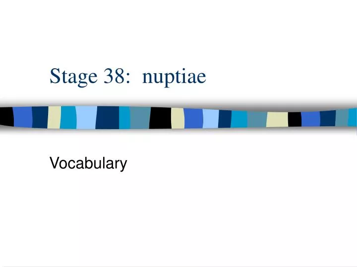 stage 38 nuptiae