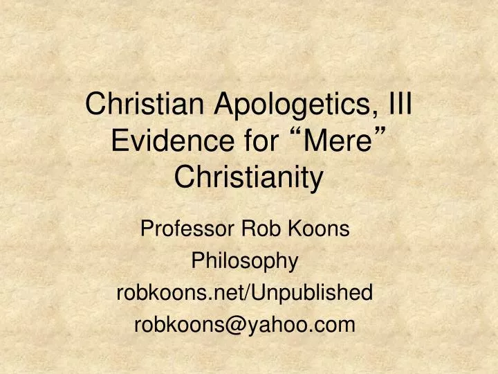 christian apologetics iii evidence for mere christianity