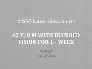42 y/o M with Blurred vision for 1+ week