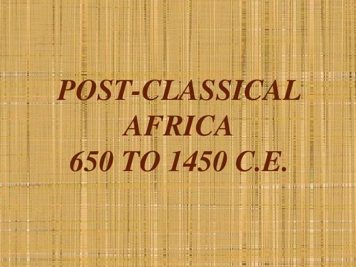 post classical africa 650 to 1450 c e