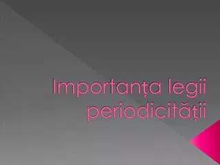 impor tan a legii periodicit ii