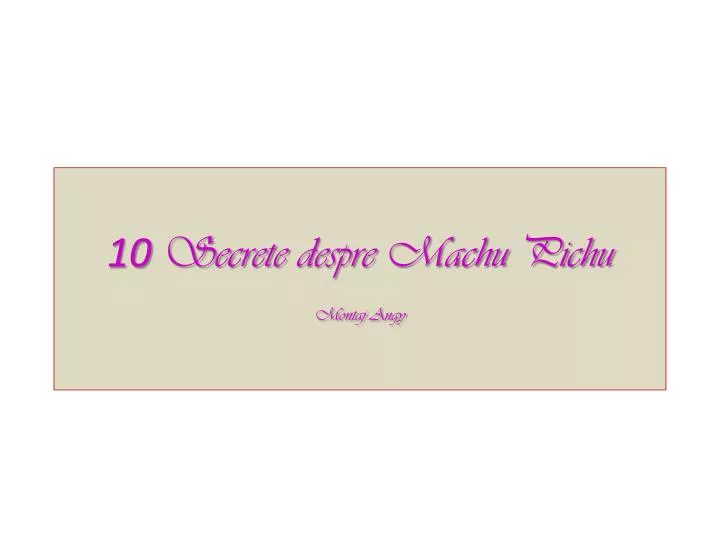 10 secrete despre machu pichu montaj angy