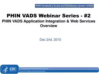 PHIN VADS Webinar Series - #2 PHIN VADS Application Integration &amp; Web Services Overview