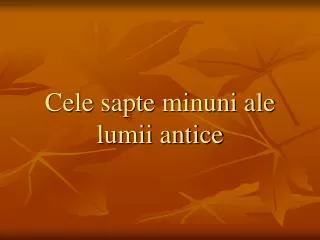 cele sapte minuni ale lumii antice