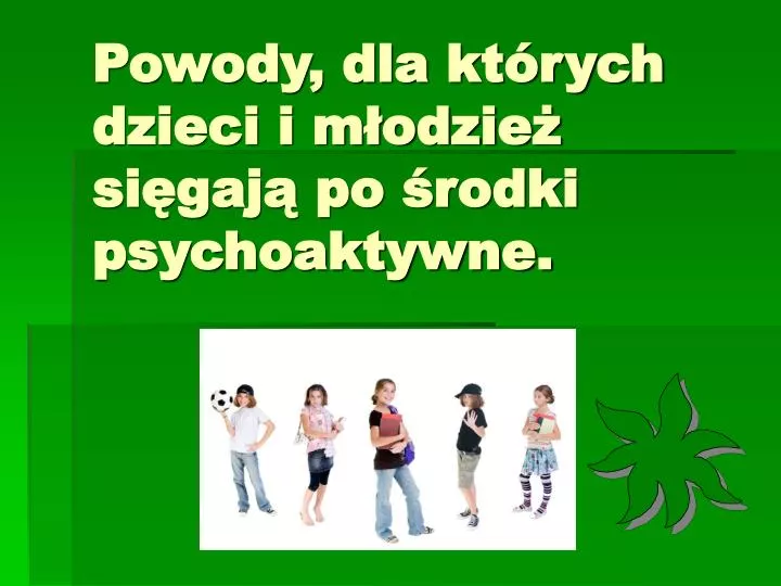 PPT - Powody, Dla Których Dzieci I Młodzież Sięgają Po środki ...