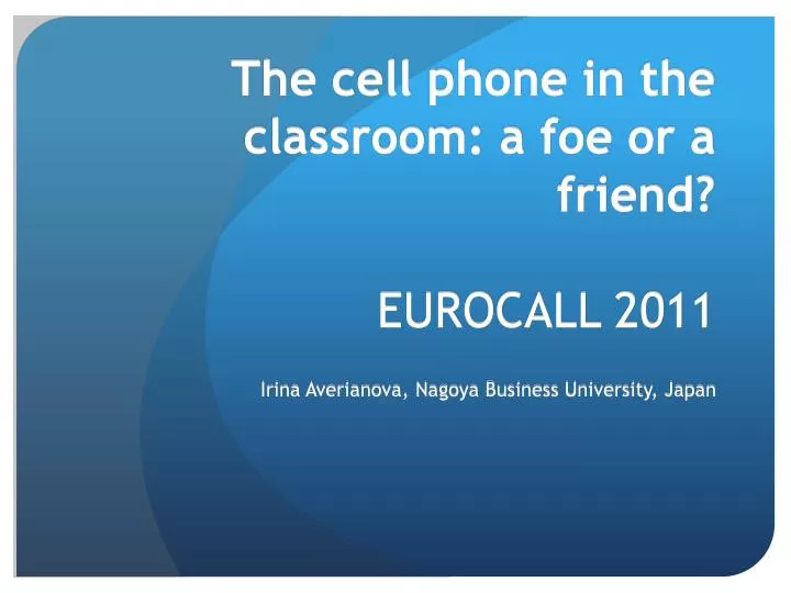 the cell phone in the classroom a foe or a friend eurocall 2011