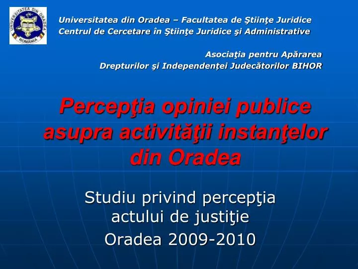 percep ia opiniei publice asupra activit ii instan elor din oradea