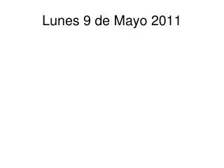lunes 9 de mayo 2011