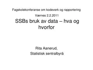 fagskolekonferanse om kodeverk og rapportering v rnes 2 2 2011 ssbs bruk av data hva og hvorfor