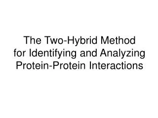 The Two-Hybrid Method for Identifying and Analyzing Protein-Protein Interactions