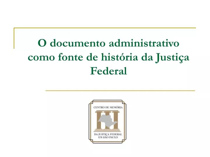 o documento administrativo como fonte de hist ria da justi a federal